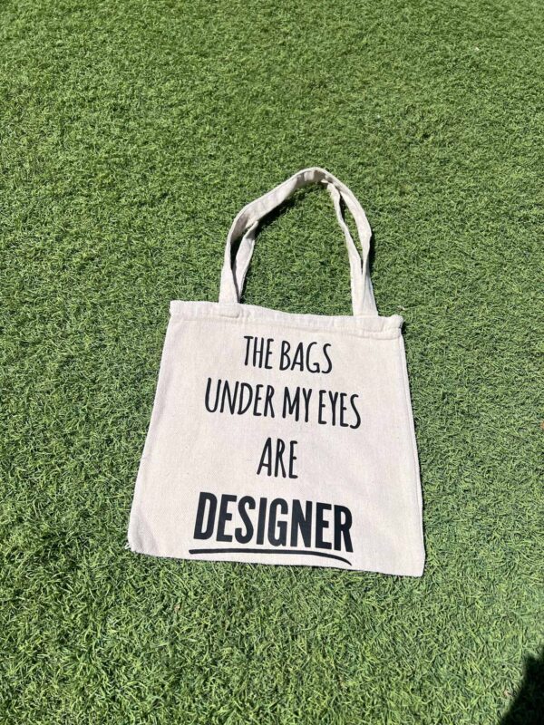 The bags under my eyes are designer